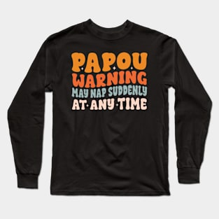 Papou Warning May Nap Suddenly At Any Time Long Sleeve T-Shirt